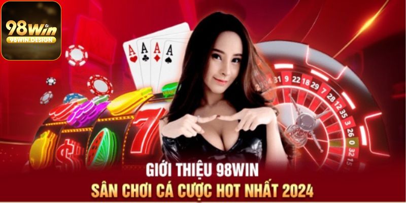 Giới thiệu 98WIN-design sân chơi cá cược hot nhất 