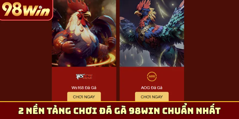 2 nền tảng chơi đá gà 98Win chuẩn nhất