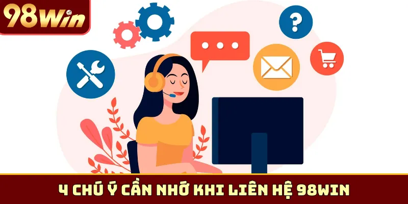 4 chú ý cần nhớ khi liên hệ 98Win