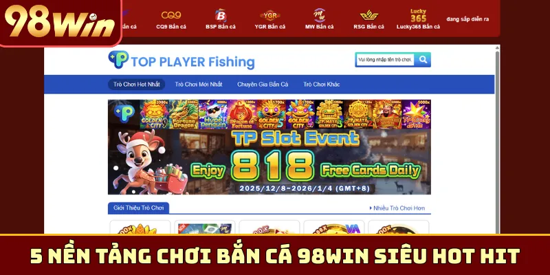 5 nền tảng chơi bắn cá 98Win siêu hot hit