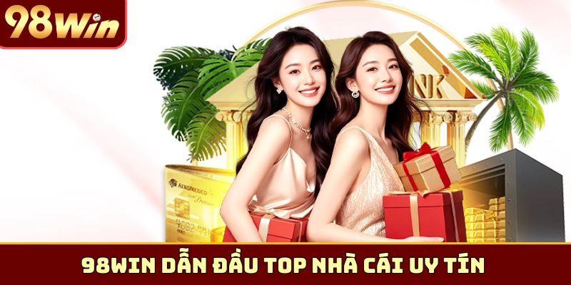98WIN dẫn đầu Top nhà cái uy tín
