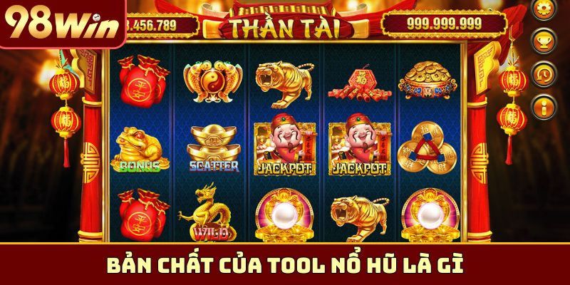 Bản chất của Tool nổ hũ là gì