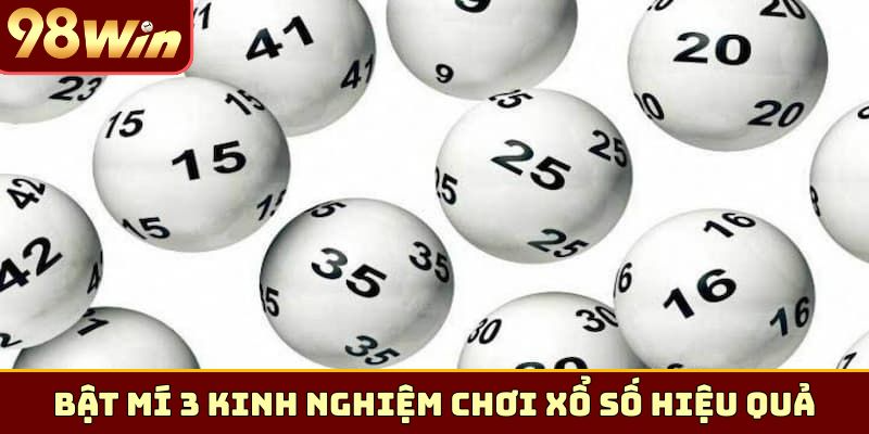 Bật mí 3 kinh nghiệm chơi xổ số hiệu quả