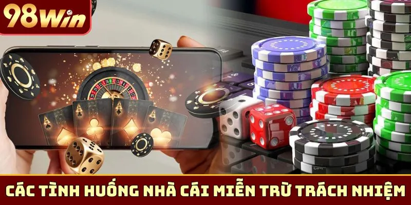 Các tình huống nhà cái miễn trừ trách nhiệm