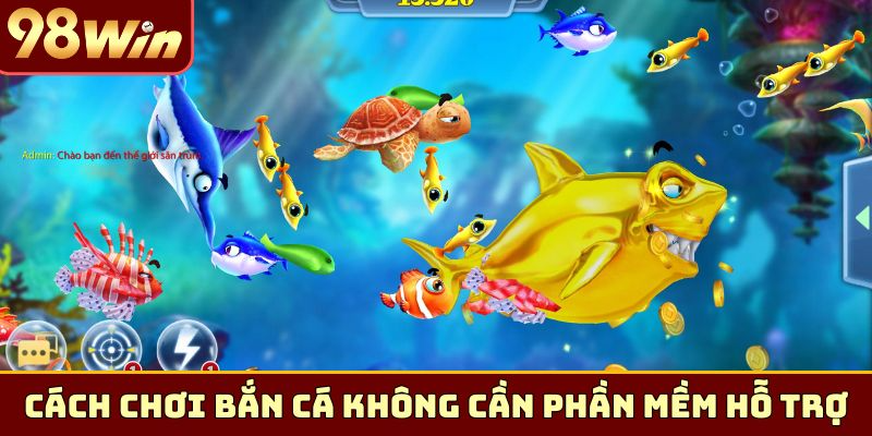 Cách chơi bắn cá không cần phần mềm hỗ trợ