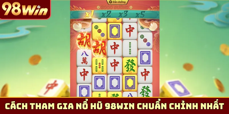 Cách tham gia nổ hũ 98Win chuẩn chỉnh nhất