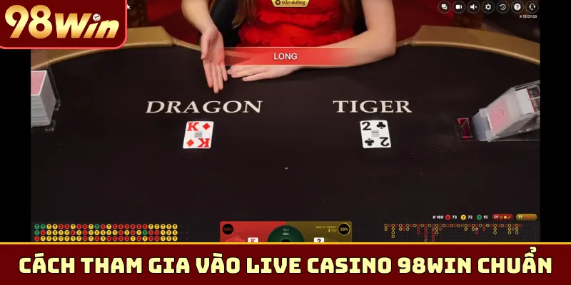 Cách tham gia vào Live Casino 98Win chuẩn nhất