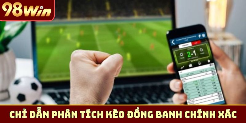 Chỉ dẫn phân tích kèo đồng banh chính xác