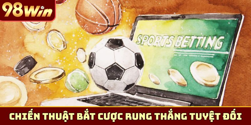 Chiến thuật bắt cược rung thắng tuyệt đối