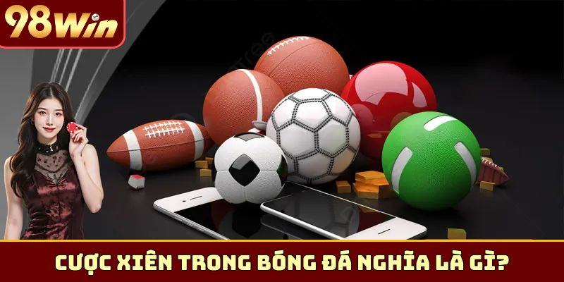 Cược xiên trong bóng đá nghĩa là gì?