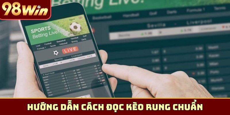 Hướng dẫn cách đọc kèo rung chuẩn