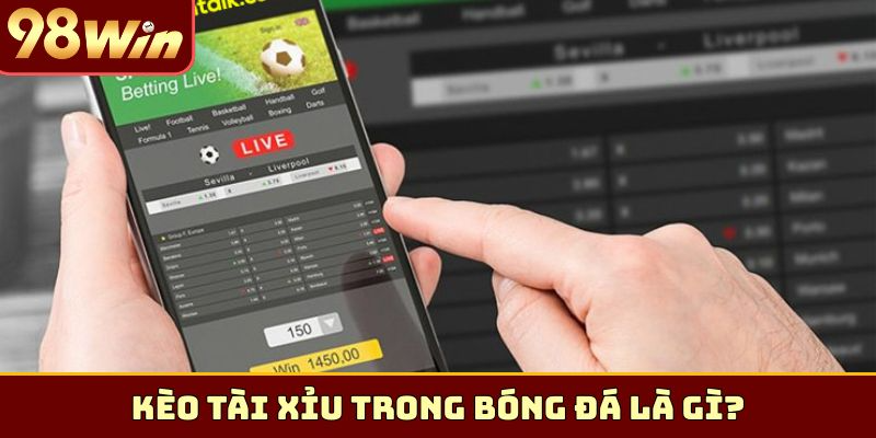 Kèo tài xỉu trong bóng đá là gì?