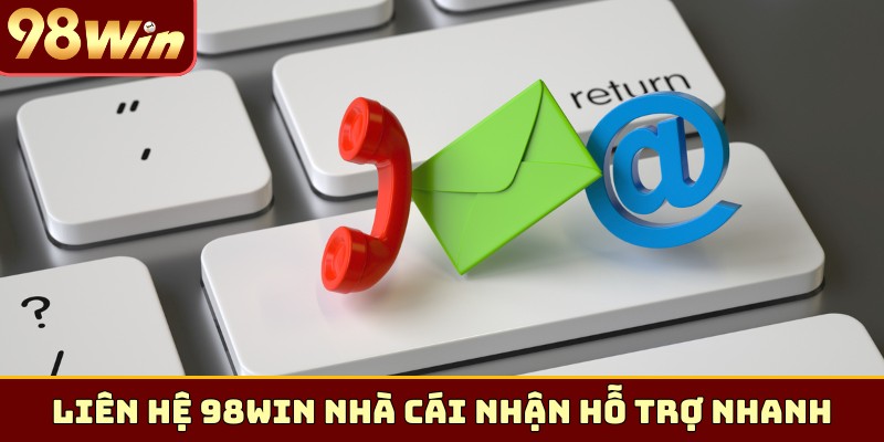 Liên hệ 98WIN nhà cái nhận hỗ trợ nhanh