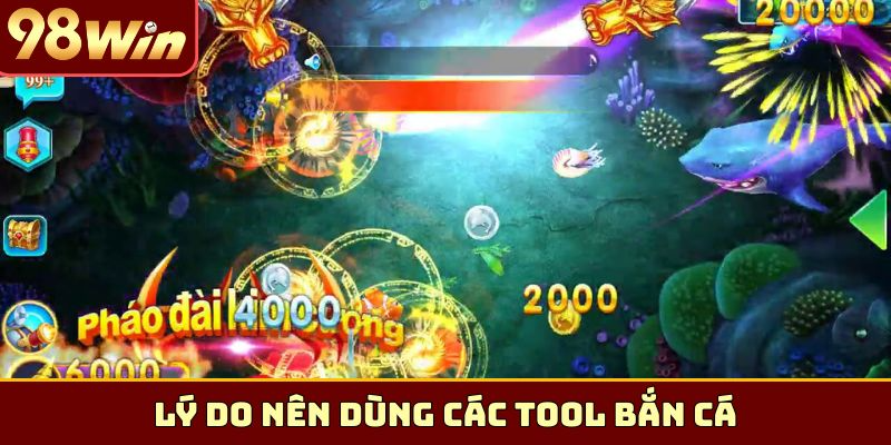 Lý do nên dùng các Tool bắn cá