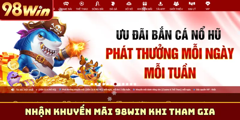 Nhận khuyến mãi 98Win khi tham gia các sảnh game
