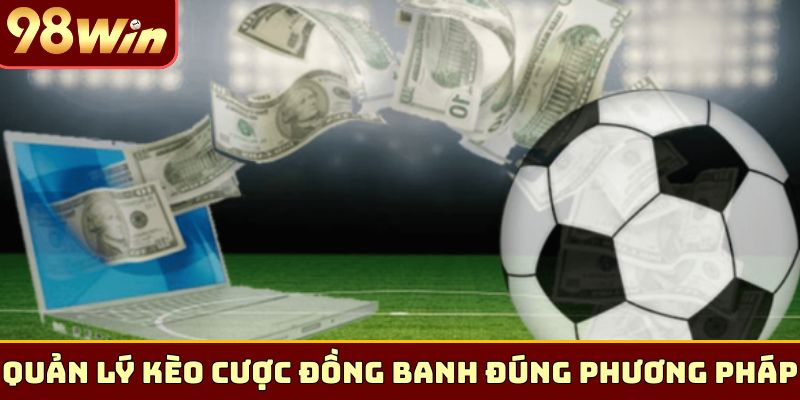 Quản lý kèo cược đồng banh đúng phương pháp