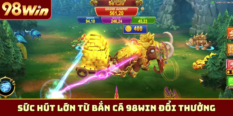 Sức hút lớn từ bắn cá 98Win đổi thưởng