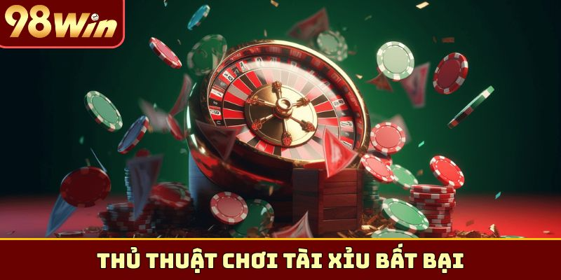 Thủ thuật chơi tài xỉu bất bại