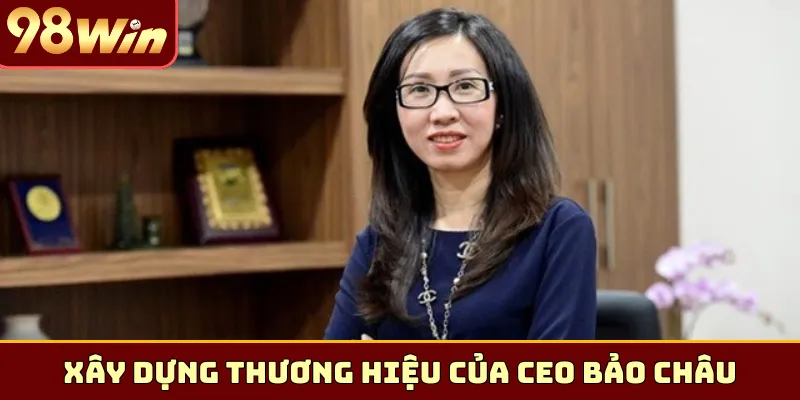 Hành trình xây dựng thương hiệu của CEO Bảo Châu